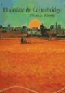 Thomas Hardy - Vida y muerte del alcalde de Casterbrige : historia de un hombre de carácter
