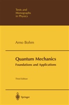 Arno Bohm - Quantum Mechanics: Foundations and Applications