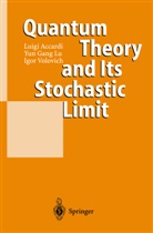 Luig Accardi, Luigi Accardi, Yun Gan Lu, Yun Gang Lu, Lu Yun Gang, Igor Volovich - Quantum Theory and Its Stochastic Limit