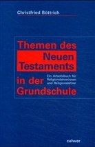 Christfried Böttrich - Themen des Neuen Testaments in der Grundschule