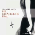 Thommie Bayer, Anna Thalbach, Ulrich Tukur - Die gefährliche Frau, 4 Audio-CDs (Audio book)