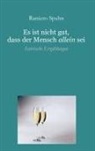 Raniero Spahn - Es ist nicht gut, dass der Mensch allein sei