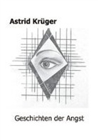 Astrid Krüger - Geschichten der Angst