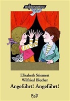 Wilfried Blecher, Blechler, Stiemer, Elisabeth Stiemert, Wilfried Blecher - Angeführt! Angeführt!