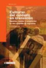 Cristina Vega Solís - Culturas del cuidado en transición : espacios, sujetos e imaginarios en una sociedad de migración