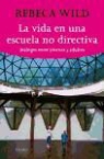 Rebeca Wild - La vida en una escuela no-directiva : diálogo entre jóvenes y adultos