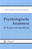 Günther Deegener, Klaus Kubinger, Klaus D Kubinger, Klaus D. Kubinger - Psychologische Anamnese bei Kindern und Jugendlichen