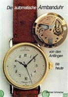 Bernhard Schmeltzer - Die automatische Armbanduhr von den Anfängen bis heute