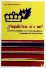 José Iglesias Fernández - ¿República, si o no? : sobre las sociedades y las formas de gobierno : la propuesta del municpalismo