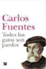 Carlos Fuentes - Todos los gatos son pardos