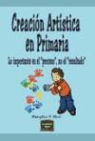 Mary Ann Kohl - Creación artística en primaria : lo importante es el "proceso" no el "resultado"