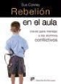 Sue Cowley - Rebelión en el aula : claves para manejar a los alumnos conflictivos