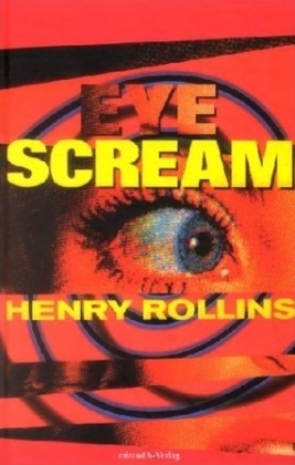 Henry Rollins - Eye Scream - Aus d. Amerikan. v. Gunter Blank