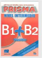 Cristina Blanco Santos, Isabel Bueso, Gloria Caballero González, Esther Fernández Incógnito, Raquel Gómez del Amo, Ainhoa Larrañaga Domínguez... - Prisma Fusión B1+B2 - Libro del alumno + CD
