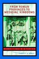 Professor Thomas F. X. Noble, Thomas F. X. Noble, Thomas F.X. Noble, Thomas F.x. (University of Notre Dame Noble, Thomas F X Noble, Thomas F. X. Noble... - From Roman Provinces to Medieval Kingdoms