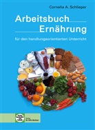 Cornelia A Schlieper, Cornelia A. Schlieper - Arbeitsbuch Ernährung für den handlungsorientierten Unterricht