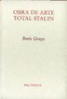 Boris Groys - Obra de arte total Stalin = Gesamtkunstwerk Stalin