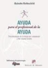 Babette Rothschild - Ayuda para el profesional de la ayuda : psicofisiología de la fatiga por compasión y del trauma vicario