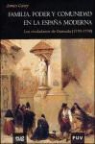 James Casey - Familia, poder y comunidad en la España moderna : los ciudadanos de Granada (1570-1739)
