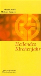 Grün Anselm, Grü, Reepen, Michael Reepen, Mönch d Abtei Münsterschwarzach, Mönch der Abtei Münsterschwarzach... - Heilendes Kirchenjahr