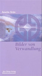 Grün Anselm, Mönch d Abtei Münsterschwarzach, Mönche d Abtei Münsterschwarzach, Mönche d. Abtei Münsterschwarzach - Bilder von Verwandlung