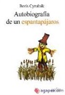 Boris Cyrulnik - Autobiografía de un espantapájaros : testimonios de resiliencia : el retorno a la vida
