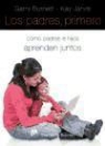 Garry Burnett, Kay Jarvis - Los padres, primero : cómo padres e hijos aprenden juntos
