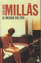 Juan José Millas, Juan J Millás, Juan J. Millás, Juan José Millás - La Soledad Era Esto