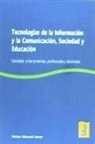 Víctor Manuel Amar Rodríguez - Tecnologías de la información y la comunicación, sociedad y educación : sociedad, e-herramientas, profesorado y alumnado