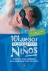 Kim Rodomista - 101 juegos de piscina para niños de 4 años en adelante : diversión y preparación física para nadadores de todos los niveles