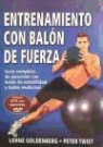Lorne Goldenberg, Peter Twist - Entrenamiento con balón de fuerza : serie completa de ejercicios con balón de estabilidad y balón medicinal