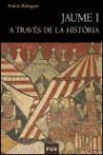 Ernest Belenguer Cebrià - Jaume I a través de la història