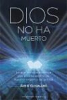 Amit Goswami - Dios no ha muerto : lo que la física cuántica nos enseña acerca de nuestro origen y de la vida