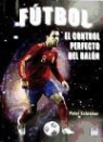 Peter Schreiner - Fútbol : el control perfecto del balón