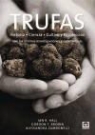 Gordon T. Brown, Ian R. Hall, Alessandra Zambonelli - Trufas : historia, ciencia, cultivo y recolección con las últimas investigaciones y experiencias