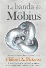 Clifford A. Pickover - La banda de Möbius : todo sobre la maravillosa banda del Dr. Möbius : matemáticas, juegos, literatura, arte, tecnología y cosmología