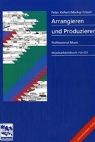 Markus Fritsch, Peter Kellert, Andreas Lonardoni - Arrangieren + Produzieren, m. 1 Audio-CD