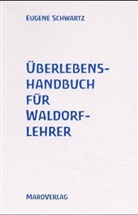 Eugene Schwartz - Überlebenshandbuch für Waldorflehrer