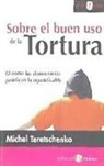 Michel Terestchenko - Sobre el buen uso de la tortura : o cómo las democracias justifican lo injustificable