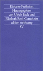 Ulric Beck, Ulrich Beck, Beck-Gernsheim, Beck-Gernsheim, Elisabeth Beck-Gernsheim - Riskante Freiheiten