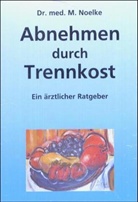 Martin Noelke - Abnehmen durch Trennkost