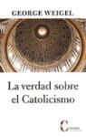 George Weigel - La verdad sobre el catolicismo