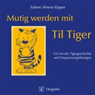 Sabine Ahrens-Eipper, Bernd Leplow - Mutig werden mit Til Tiger, 1 Audio-CD (Hörbuch)