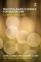 J. Gabbay, John Gabbay, John (University of Southampton Gabbay, John Le May Gabbay, Gabbay John, Andra(c)E Le May... - Practice-Based Evidence for Healthcare