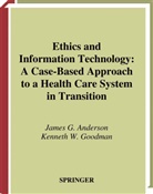 James Anderson, James G Anderson, James G. Anderson, Kenneth Goodman, Kenneth W. Goodman - Ethics and Information Technology