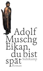 Adolf Muschg - Eikan, du bist spät