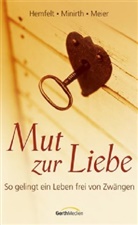 Rober Hemfelt, Robert Hemfelt, Paul Meier, Paul D. Meier, Fran Minirth, Frank Minirth... - Mut zur Liebe