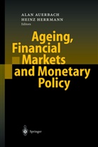 Alan Auerbach, Alan J. Auerbach, Herrmann, Herrmann, Heinz Herrmann, Ala J Auerbach... - Ageing, Financial Markets and Monetary Policy