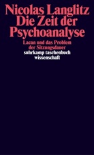 Nicolas Langlitz - Die Zeit der Psychoanalyse