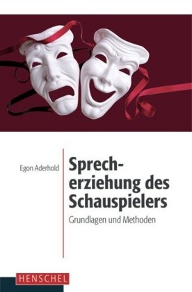 Ego Aderhold, Egon Aderhold, Nicola Theuer - Sprecherziehung des Schauspielers Grundlagen und Methoden. Mit einem Vorwort von Nikola Theuer